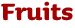 Fruits